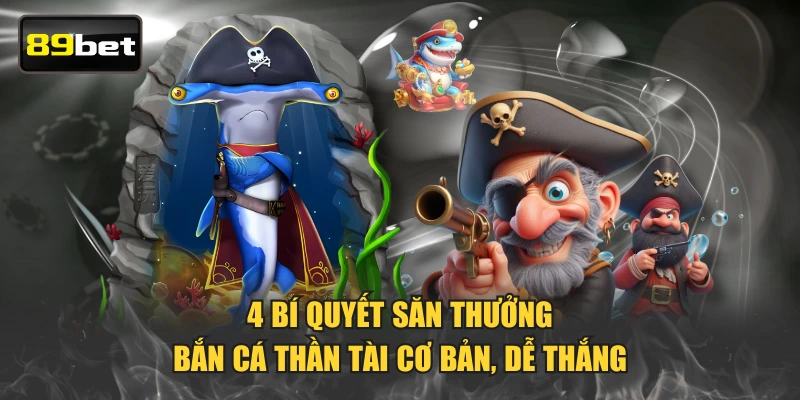 4 bí quyết săn thưởng Bắn Cá Thần Tài cơ bản, dễ thắng