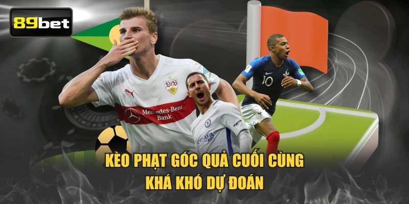 Kèo phạt góc quả cuối cùng khá khó dự đoán
