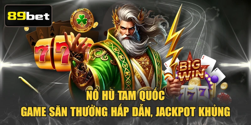 Nổ Hũ Tam Quốc - Game Săn Thưởng Hấp Dẫn, Jackpot Khủng