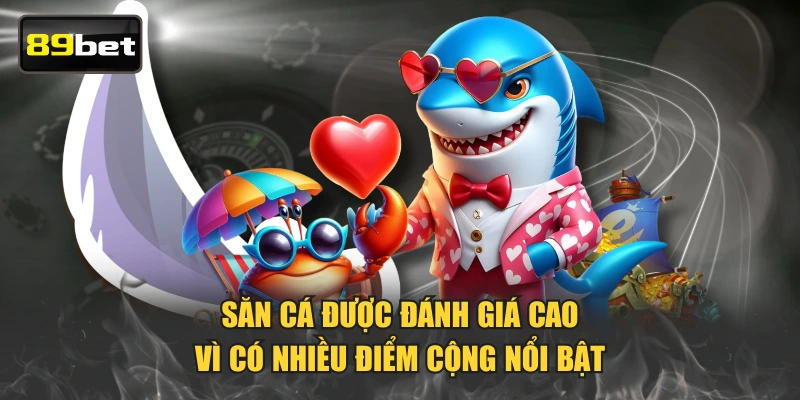 Săn cá được đánh giá cao vì có nhiều điểm cộng nổi bật